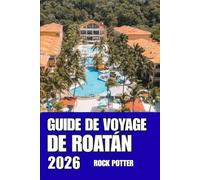 GUIDE DE VOYAGE DE ROATÁN: Explorez Roatán comme un local grâce à des conseils fiables sur les transports, l'hébergement, les attractions et la culture insulaire.