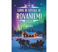Guide de voyage de Rovaniemi 2025: Aurores boréales, soleil de minuit et merveilles arctiques