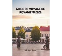 Guide De Voyage De Rovaniemi 2026: Explorez Les Traditions Arctiques, Les Activités Familiales Et Les Conseils Saisonniers