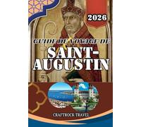 GUIDE DE VOYAGE DE SAINT-AUGUSTIN 2026: Des pavés aux côtes - Découvrez l’âme de saint Augustin