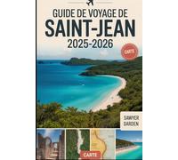 Guide de voyage de Saint-Jean 2025-2026: Explorez Trunk Bay, Cinnamon Bay, Annaberg Plantation, Reef Bay Trail, Cruz Bay et plus encore : un guide ... John's, la plongée en apnée, la randonnée...