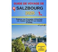 Guide de Voyage de Salzbourg 2025: Explorez Les Principales Attractions, Les Joyaux Cachés Et Les Conseils D'initiés.