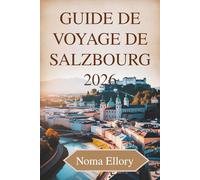 Guide de voyage de Salzbourg 2026: La ville autrichienne de la musique, des montagnes et du charme intemporel