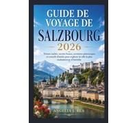 GUIDE DE VOYAGE DE SALZBOURG 2026: Trésors cachés, secrets locaux, aventures pittoresques et conseils d'initiés pour explorer la ville la plus enchanteresse d'Autriche