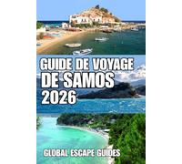 GUIDE DE VOYAGE DE SAMOS: Guide de voyage de Samos 2026 : Le guide complet et confidentiel des plages, des villes historiques, des villages cachés, ... et des expériences insulaires authentiques