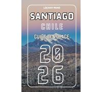 Guide de voyage de Santiago Chili 2026 (French Travel Guide 2026 Series)