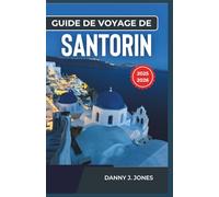 Guide de voyage de Santorin 2025-2026: Découvrez le charme intemporel de l'île avec des conseils essentiels, des informations locales et des idées d'itinéraires