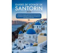 GUIDE DE VOYAGE DE SANTORIN 2026: Itinéraires, plages, gastronomie, trésors cachés et meilleurs endroits où séjourner et explorer la plus belle île de Grèce