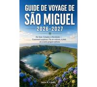 GUIDE DE VOYAGE DE SÃO MIGUEL 2026-2027: De Sete Cidades à Nordeste - Comment explorer l'île en voiture, à pied et à votre propre rythme