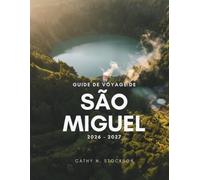 GUIDE DE VOYAGE DE SÃO MIGUEL 2026-2027: Découvrez les sites incontournables de São Miguel, les activités à ne pas manquer, les hébergements ... besoin pour un séjour facile et sans stress