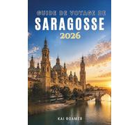 GUIDE DE VOYAGE DE SARAGOSSE 2026: Sites emblématiques, marchés locaux et expériences espagnoles authentiques