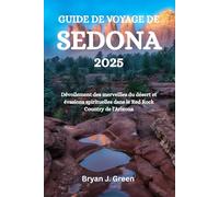 GUIDE DE VOYAGE DE SEDONA 2025: Dévoilement des merveilles du désert et évasions spirituelles dans le Red Rock Country de l'Arizona