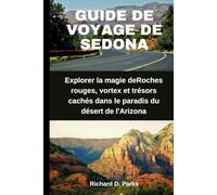 GUIDE DE VOYAGE DE SEDONA: Explorer la magie deRoches rouges, vortex et trésors cachés dans le paradis du désert de l'Arizona