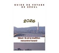 Guide de voyage de Séoul 2026: Séoul : là où la tradition rencontre l'avenir