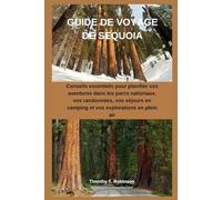 GUIDE DE VOYAGE DE SEQUOIA: Conseils essentiels pour planifier vos aventures dans les parcs nationaux, vos randonnées, vos séjours en camping et vos explorations en plein air