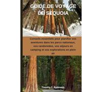 GUIDE DE VOYAGE DE SEQUOIA: Conseils essentiels pour planifier vos aventures dans les parcs nationaux, vos randonnées, vos séjours en camping et vos explorations en plein air