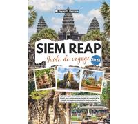 Guide de voyage de Siem Reap 2026: Explorez Angkor Wat, le Bayon, Ta Prohm, le Tonlé Sap, Pub Street, les temples sacrés, les traditions, la gastronomie, les festivals et le bien-être du Cambodge.