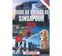 GUIDE DE VOYAGE DE SINGAPOUR 2026: Conseils d'initiés, trésors cachés et aventures sans stress dans la Cité du Lion