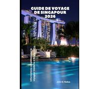 Guide de voyage de Singapour 2026: Informations complètes pour le voyageur moderne à Singapour (2026 Travel Companion)