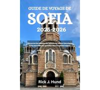 GUIDE DE VOYAGE DE SOFIA 2025-2026: Découvrez les charmes des Balkans, les trésors historiques et les merveilles du quotidien dans la capitale bulgare