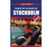 GUIDE DE VOYAGE DE STOCKHOLM 2025: Naviguez dans la « Venise du Nord », où la vieille ville historique rencontre le design et la culture scandinaves innovants