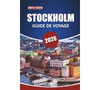 Guide de voyage de Stockholm 2026: Votre manuel ultime pour explorer la capitale suédoise, avec des conseils essentiels, des attractions ... des informations locales pour chaque voyageur