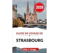Guide de voyage de Strasbourg 2026: À la découverte de l'esprit de la vieille ville, de l'artisanat culinaire et du rythme moderne d'une capitale alsacienne