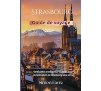 Guide de voyage de Strasbourg 2026: Planification intelligente, endroits secrets et exploration de Strasbourg sans stress