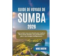 Guide de voyage de Sumba 2026: Tout ce dont vous avez besoin pour explorer l'île en toute sérénité, vivre localement et gérer votre budget intelligemment