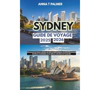 Guide de voyage de Sydney 2025-2026: Découvrez les trésors cachés, les sites emblématiques, les divertissements familiaux inoubliables et les délices culinaires de l'Australie