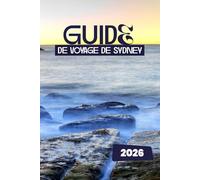 GUIDE DE VOYAGE DE SYDNEY 2026
