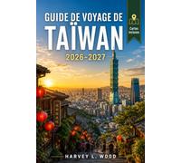 Guide de voyage de Taïwan 2026-2027: Planification indépendante pour Taipei, Tainan, Hualien et le lac du Soleil et de la Lune: Repas nocturnes aux ... et séjours dans des sources thermales