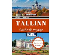 GUIDE DE VOYAGE DE TALLINN: De la vieille ville médiévale à la créativité moderne : explorez les châteaux, les cafés cachés, la cuisine locale, la ... aventures baltes dans la capitale estonienne.