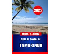 GUIDE DE VOYAGE DE TAMARINDO: L'aventure vous attend sur la côte nord-ouest du Pacifique du Costa Rica : un guide touristique complet