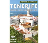 GUIDE DE VOYAGE DE TENERIFE 2026: Plages, gastronomie locale, parcs naturels, villes cachées, itinéraires insulaires, festivals, itinéraires et conseils de sécurité (Guides de voyage locaux)