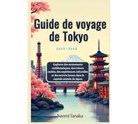 Guide de voyage de Tokyo 2025-2026: Explorez des monuments emblématiques, des trésors cachés, des expériences culturelles et des secrets locaux dans la capitale animée du Japon