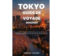 GUIDE DE VOYAGE DE TOKYO 2025/2026: Le guide complet des attractions, des quartiers, de la cuisine, du shopping et des conseils de voyage de Tokyo