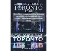 GUIDE DE VOYAGE DE TORONTO 2026 (TOUTE COULEUR): Conseils de voyage essentiels, guide des transports, principales attractions, meilleurs endroits pour manger et avis locaux (Explorer’s Travel Guides)