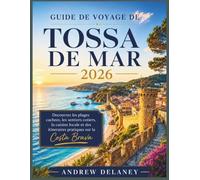 Guide de voyage de Tossa de Mar 2026: Decouvrez les plages cachees, les sentiers cotiers, la cuisine locale et des itineraires pratiques sur la Costa Brava