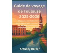 Guide de voyage de Toulouse 2025-2026: Découvrez les meilleurs sites touristiques, les trésors cachés et les conseils locaux pour une escapade française parfaite