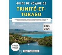 Guide De Voyage De Trinité-et-Tobago 2025-2026: Un manuel complet pour découvrir les meilleures plages, la culture, les festivals, l'aventure et les joyaux cachés du joyau des Caraïbes