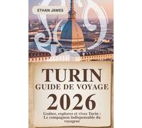 Guide de voyage de Turin 2026: Goûtez, explorez et vivez Turin : le compagnon essentiel du voyageur