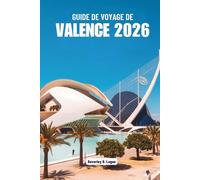 GUIDE DE VOYAGE DE VALENCE 2026: Explorez les arts vibrants et les délices