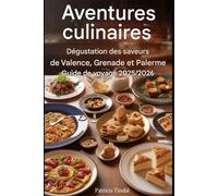 Guide de voyage de Valence, Grenade et Palerme 2025/2026 Aventures culinaires : Dégustation des saveurs de Valence, Grenade et Palerme