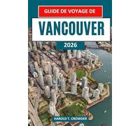 Guide de voyage de Vancouver 2026: Des itinéraires de voyage détaillés pour les parcs, les zones riveraines, les musées et les escapades en pleine nature à proximité,