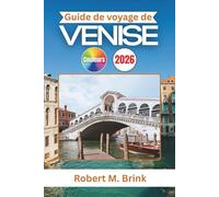 Guide de voyage de Venise 2026: Découvrez des canaux cachés, des monuments intemporels et des joyaux culturels au cœur de l'Italie (Guide de voyage explorateur en couleurs)