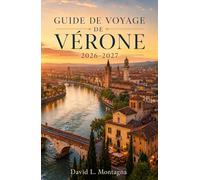 GUIDE DE VOYAGE DE VÉRONE 2026-2027: Planifiez votre première visite : billets pour les arénas, places historiques, vues sur le fleuve, pauses café, routes des vins et conseils de transport faciles