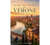 GUIDE DE VOYAGE DE VÉRONE 2026-2027: Planifiez votre première visite : billets pour les arénas, places historiques, vues sur le fleuve, pauses café, routes des vins et conseils de transport faciles