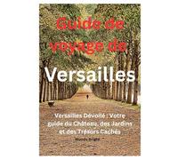 Guide de voyage de Versailles (TRAVEL LIKE A PRO WITH CONFIDENCE)