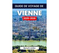 Guide de voyage de Vienne 2025-2026: Un regard neuf sur les incontournables de Vienne, ses merveilles locales et ses hauts lieux culinaires pour des expériences incroyables